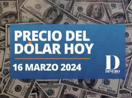 Precio del dólar hoy sábado 16 de marzo del 2024. Foto: Dinero en imagen.