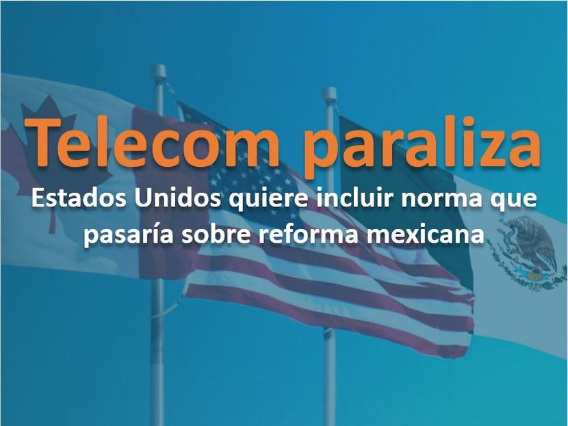 La propuesta buscaba integrar la reforma mexicana de telecomunicaciones al TLCAN. Foto: Archivo