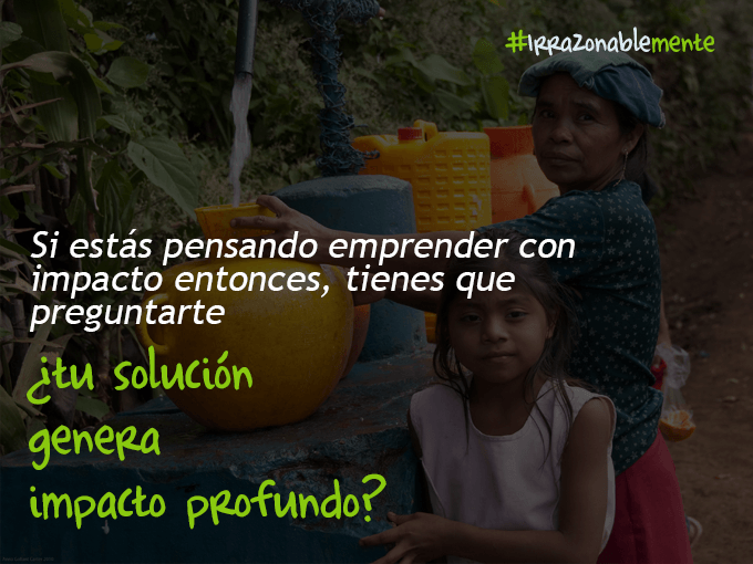 Busquemos que las soluciones sean soluciones de impacto, no solamente historias lindas que contar. Foto: Unreasonable Mexico