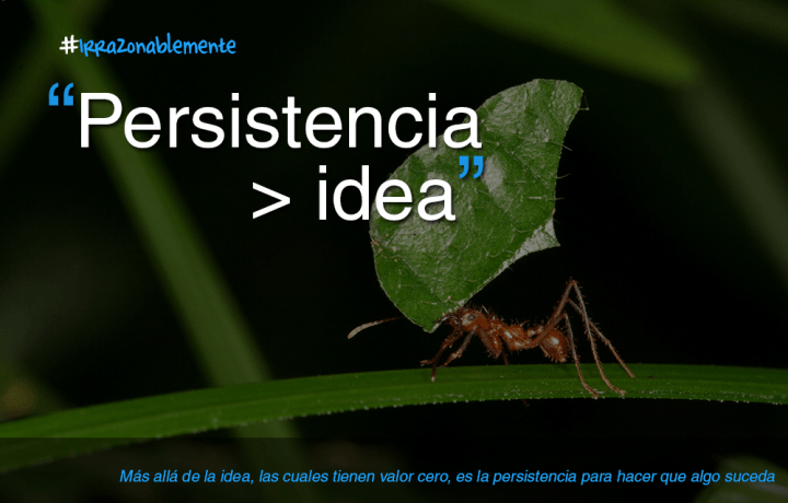 Más allá de la idea, las cuales tienen valor cero, es la persistencia para hacer que algo suceda lo que lleva a un emprendedor al éxito. Foto: Unreasonable México